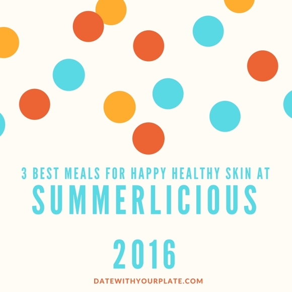 3 Best Meals for Happy Healthy Skin at Summerlicious 2016